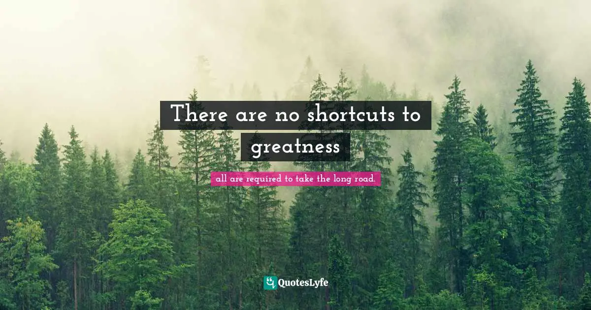 There are no shortcuts to greatness