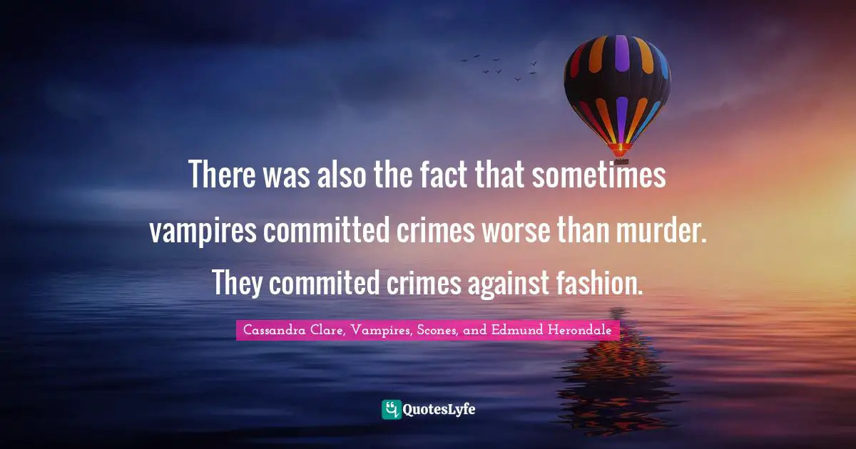 There was also the fact that sometimes vampires committed crimes worse than murder. They commited crimes against fashion.
