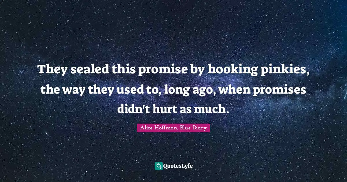 They sealed this promise by hooking pinkies, the way they used to, long ago, when promises didn't hurt as much.