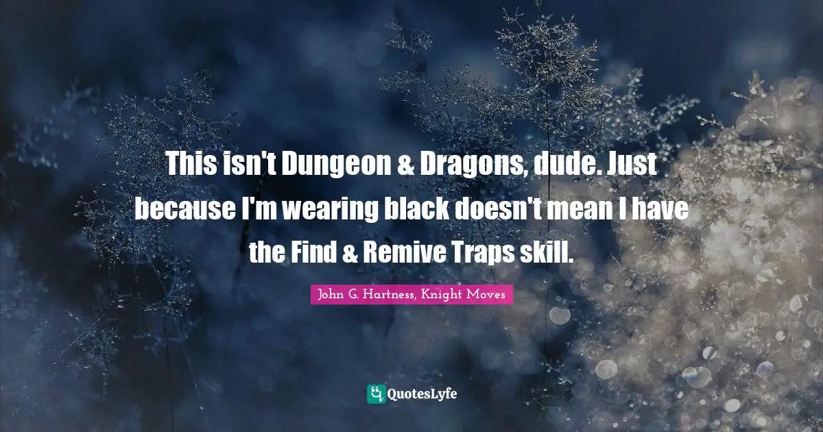 This isn't Dungeon & Dragons, dude. Just because I'm wearing black doesn't mean I have the Find & Remive Traps skill.