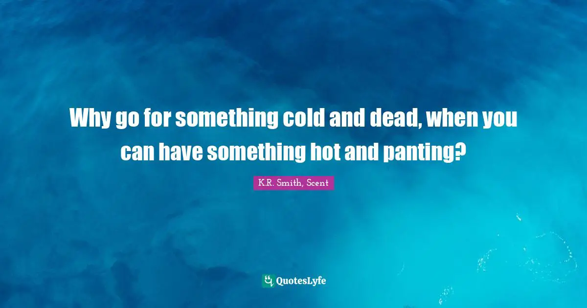 Werewolves Quotes: "Why go for something cold and dead, when you can have something hot and panting?"