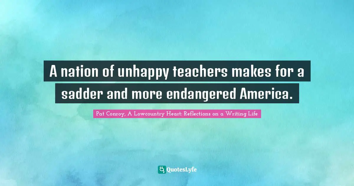 A nation of unhappy teachers makes for a sadder and more endangered America.