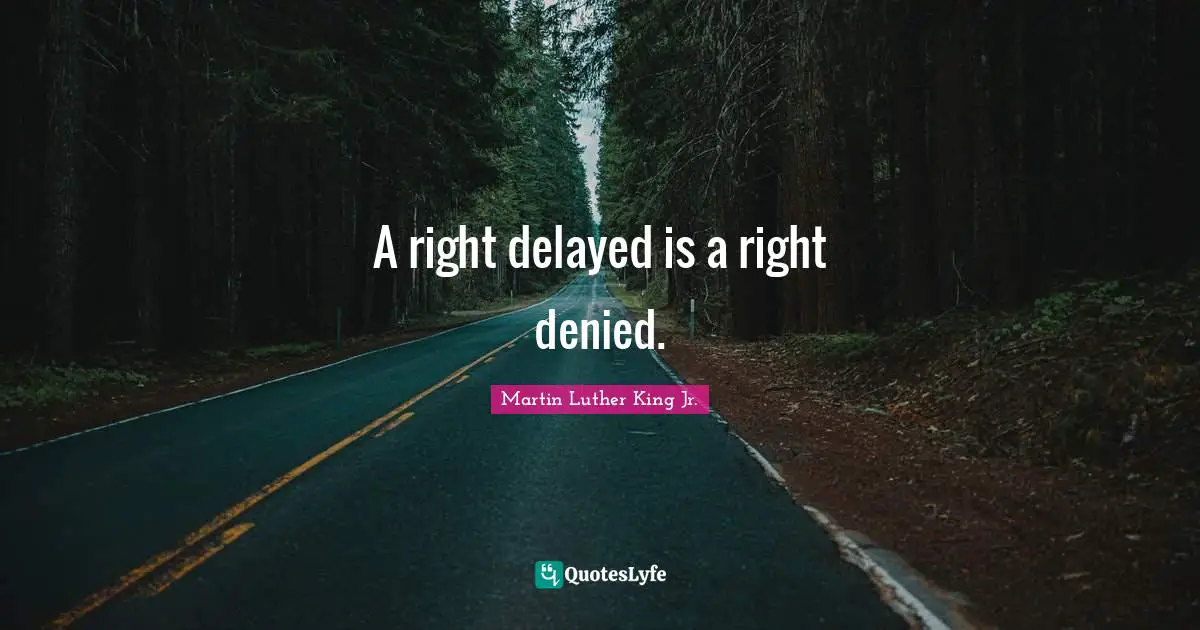 A right delayed is a right denied.
