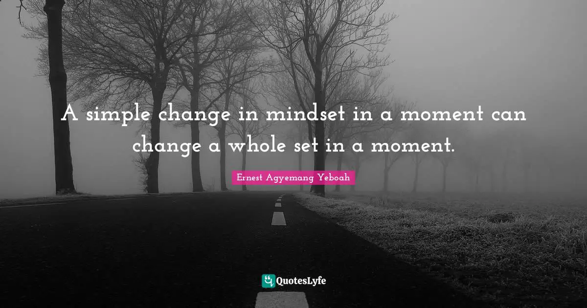 A simple change in mindset in a moment can change a whole set in a moment.