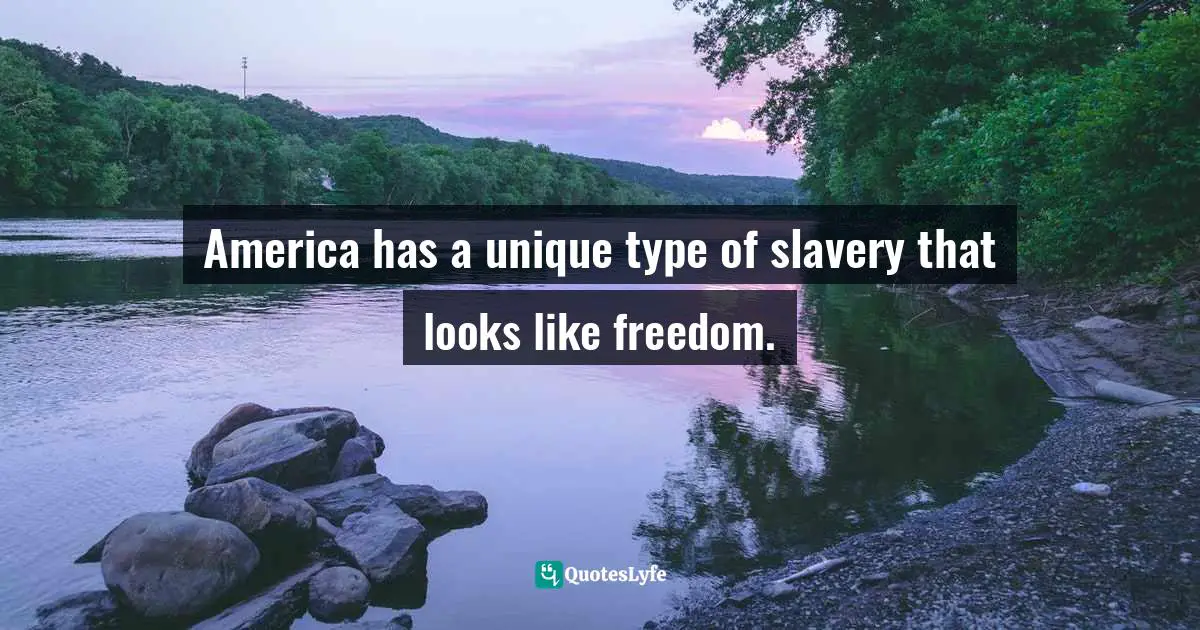 America has a unique type of slavery that looks like freedom.