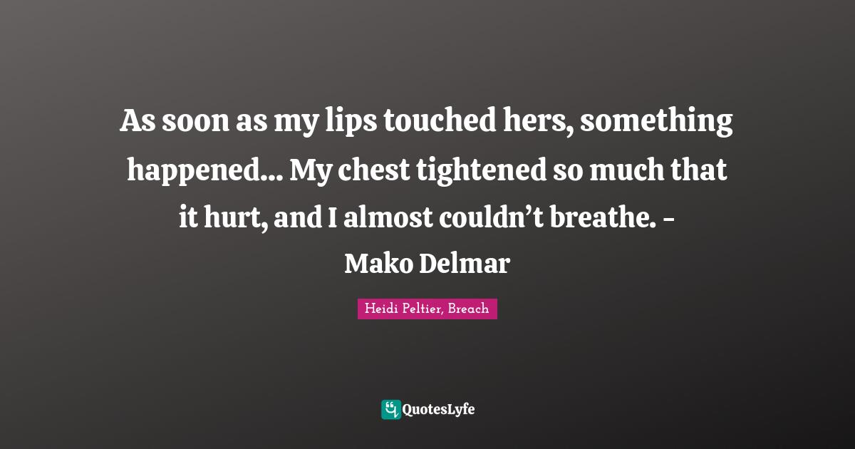 As soon as my lips touched hers, something happened... My chest tightened so much that it hurt, and I almost couldn’t breathe. - Mako Delmar