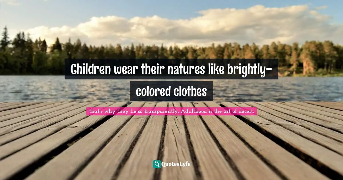 Robert Quotes: "Children wear their natures like brightly-colored clothes"
