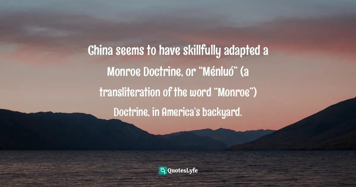 China seems to have skillfully adapted a Monroe Doctrine, or “Ménluó” (a transliteration of the word “Monroe”) Doctrine, in America’s backyard.