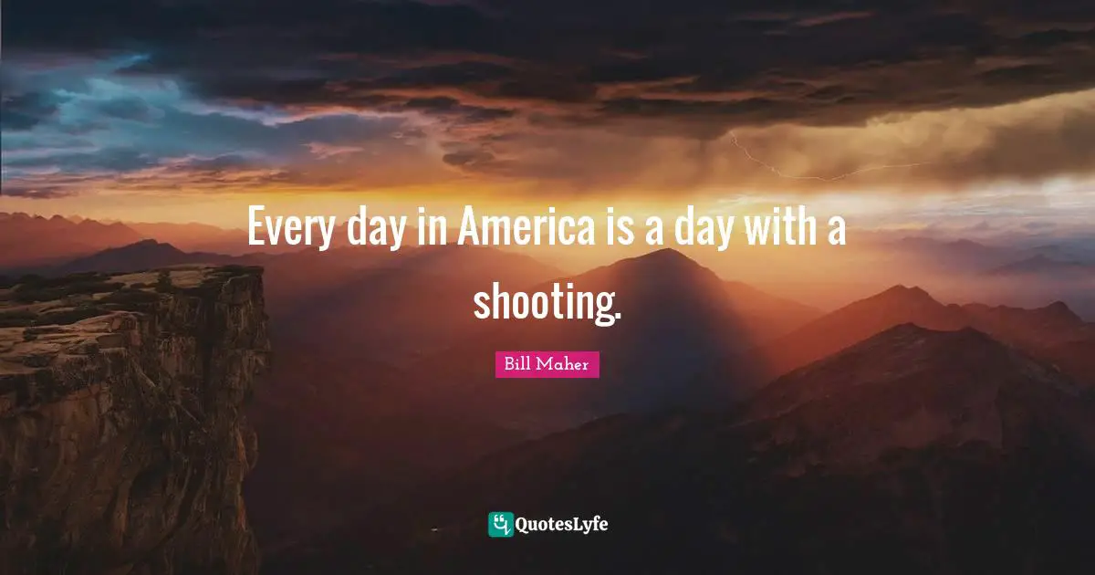 Every day in America is a day with a shooting.