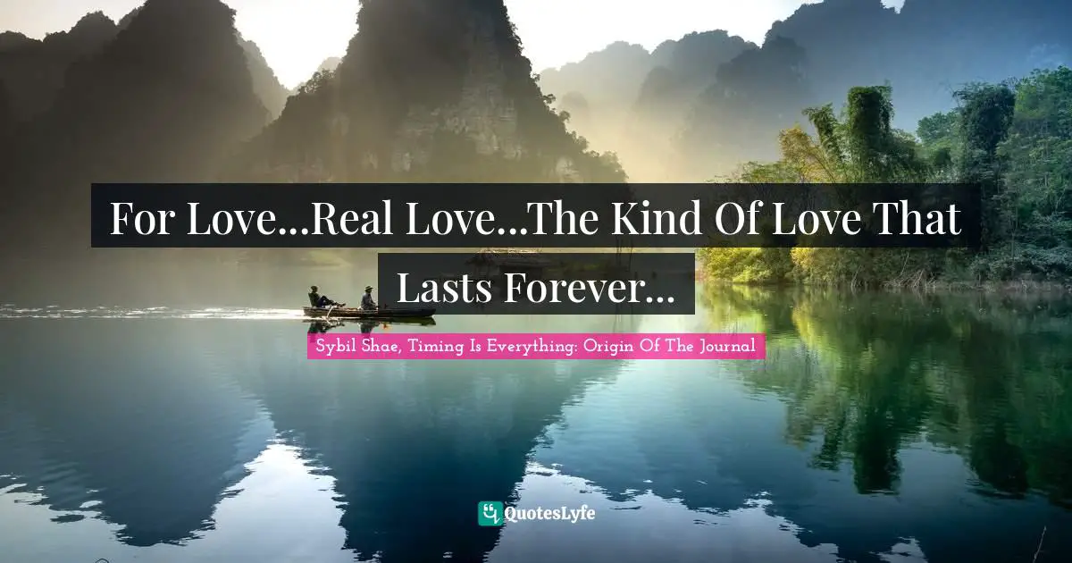 For Love...Real Love...The Kind Of Love That Lasts Forever...