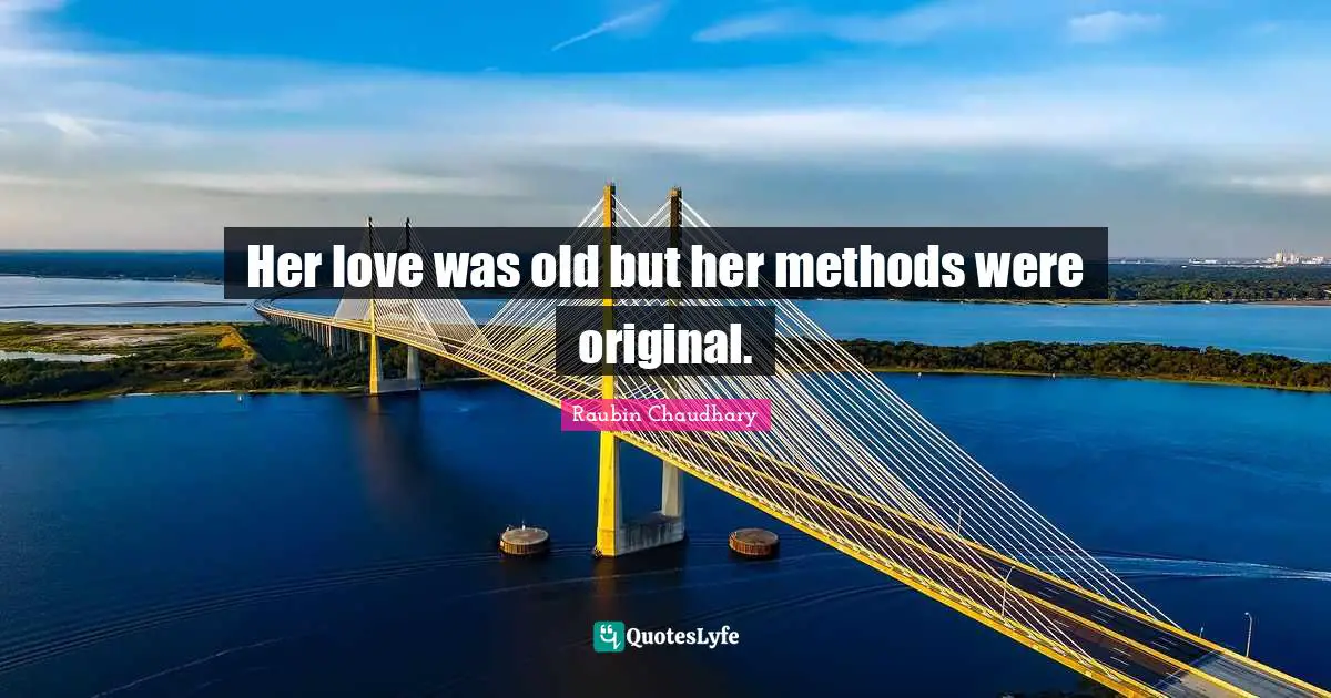 Her love was old but her methods were original.