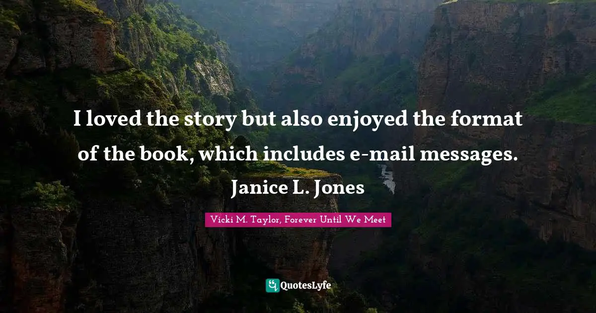 I loved the story but also enjoyed the format of the book, which includes e-mail messages. Janice L. Jones