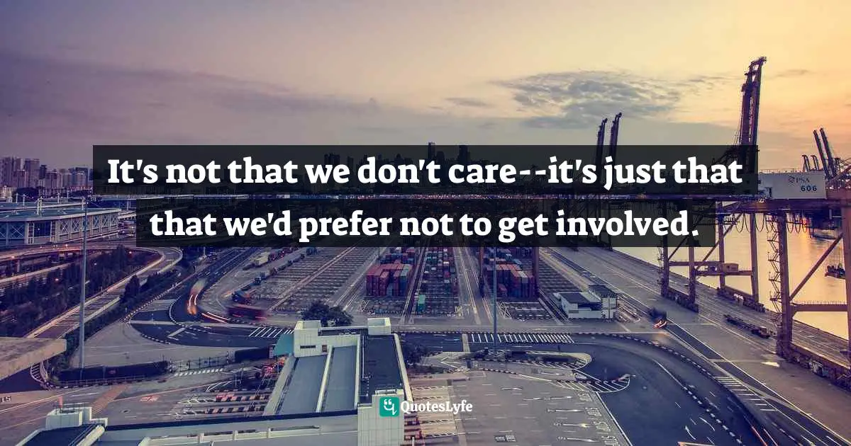 It's not that we don't care--it's just that that we'd prefer not to get involved.