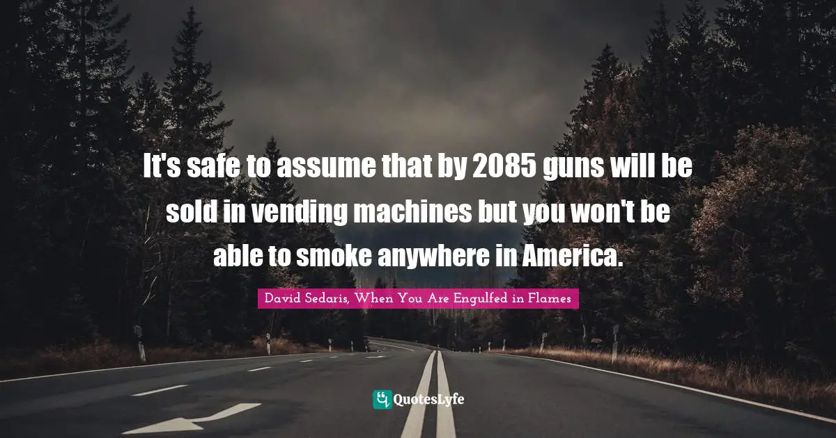 It's safe to assume that by 2085 guns will be sold in vending machines but you won't be able to smoke anywhere in America.