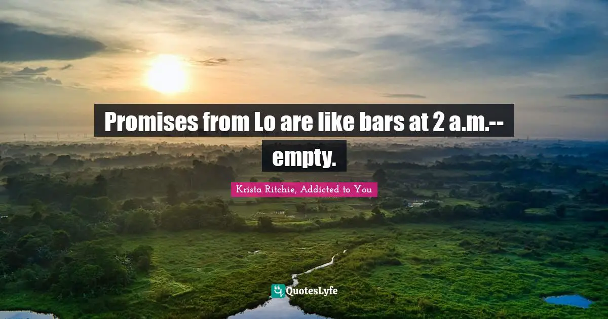 Promises from Lo are like bars at 2 a.m.--empty.