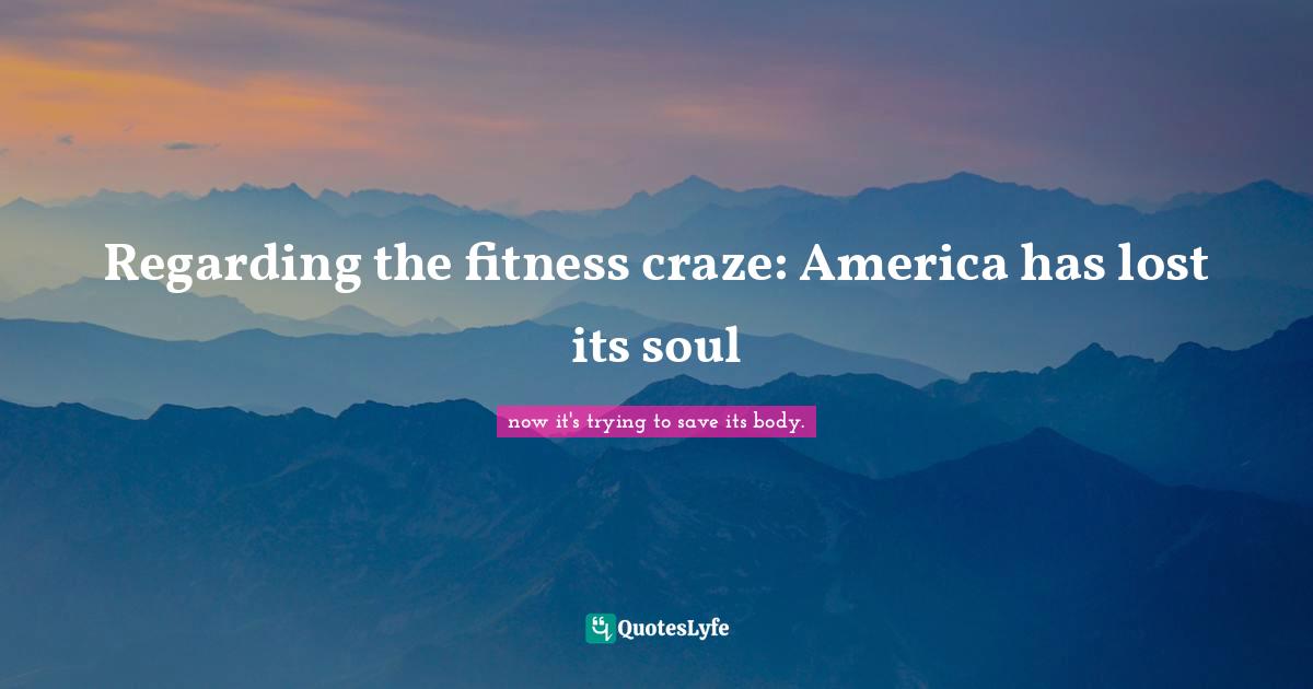 Regarding the fitness craze: America has lost its soul