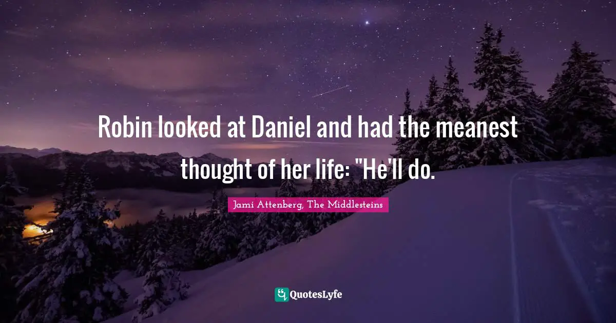 Robin looked at Daniel and had the meanest thought of her life: "He'll do.