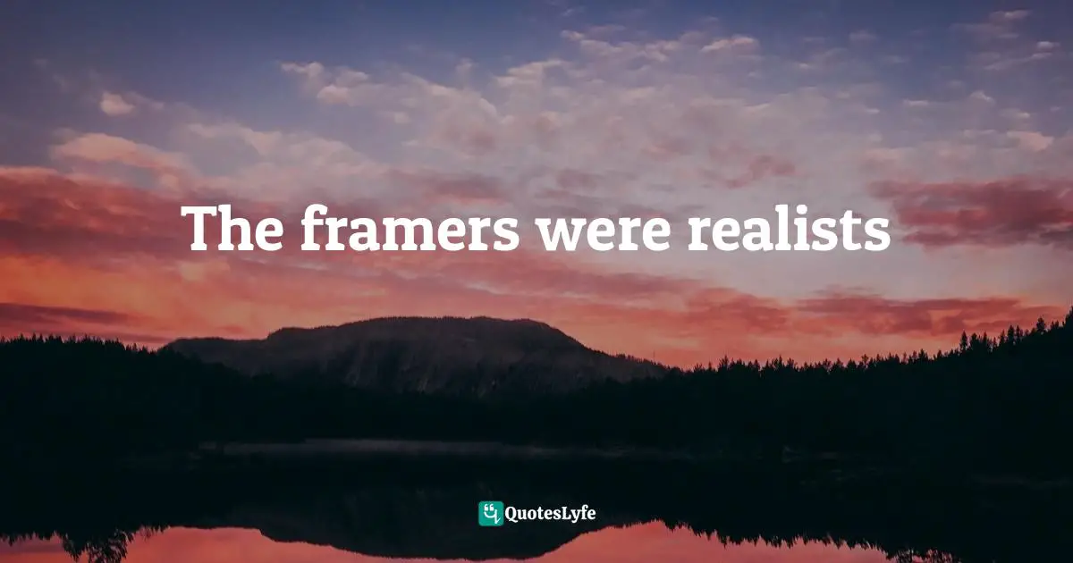 The framers were realists