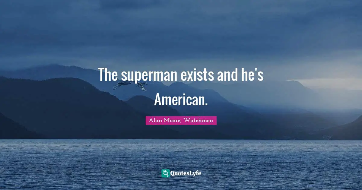The superman exists and he's American.