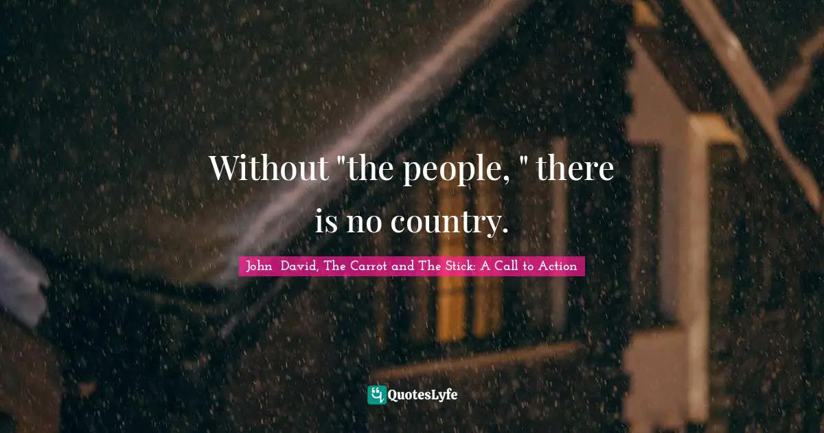 Without "the people, " there is no country.