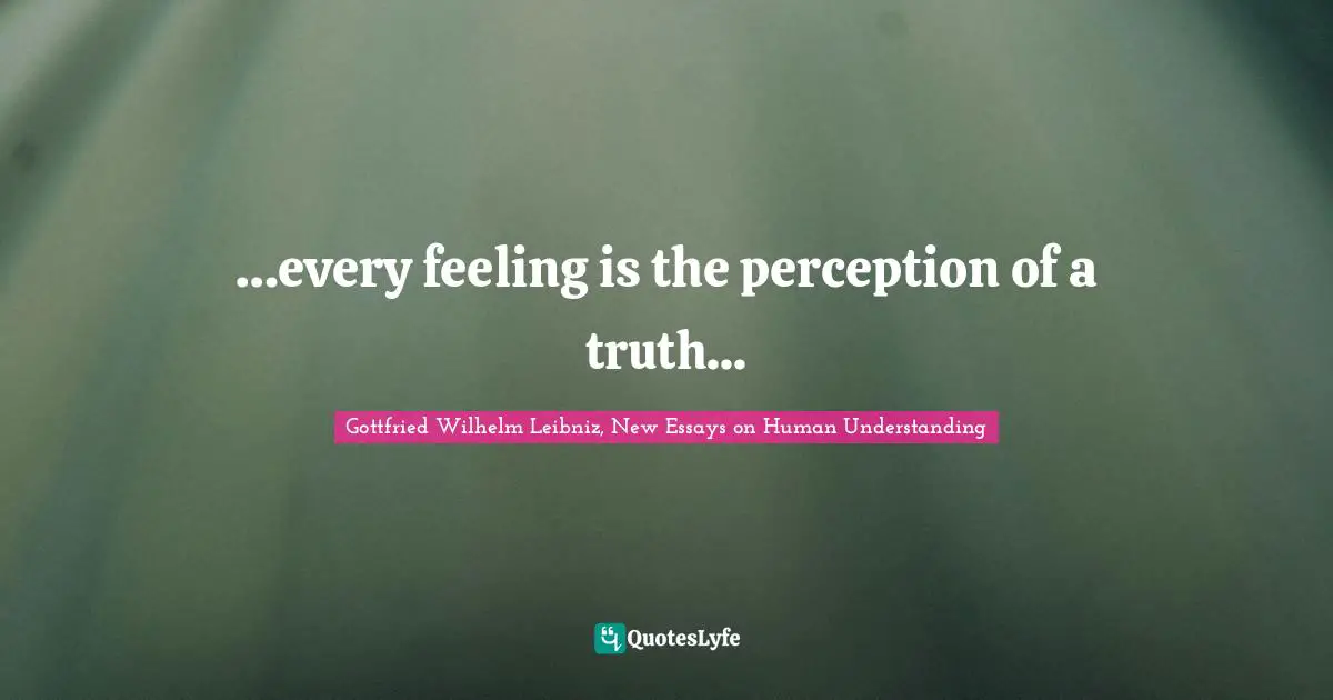 …every feeling is the perception of a truth...