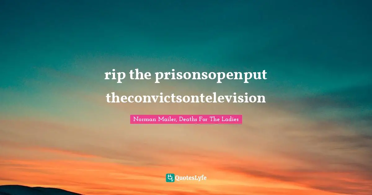 rip the prisonsopenput theconvictsontelevision