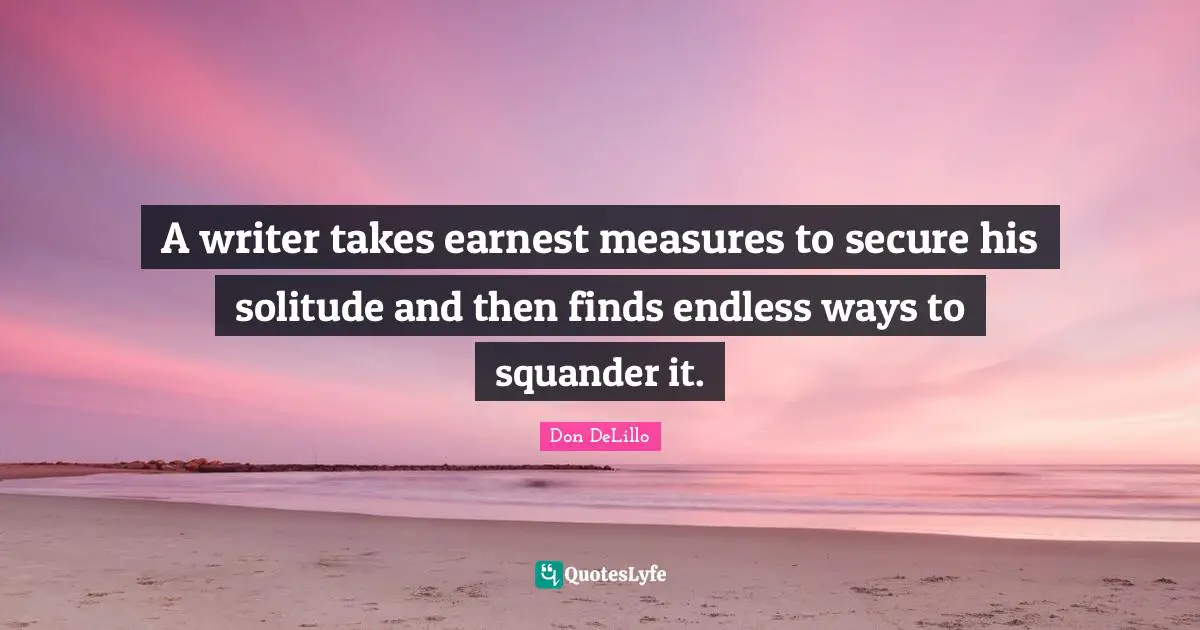 A writer takes earnest measures to secure his solitude and then finds endless ways to squander it.