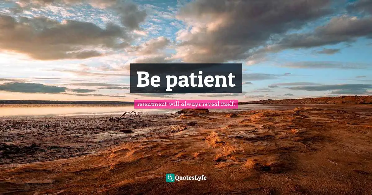 Be patient