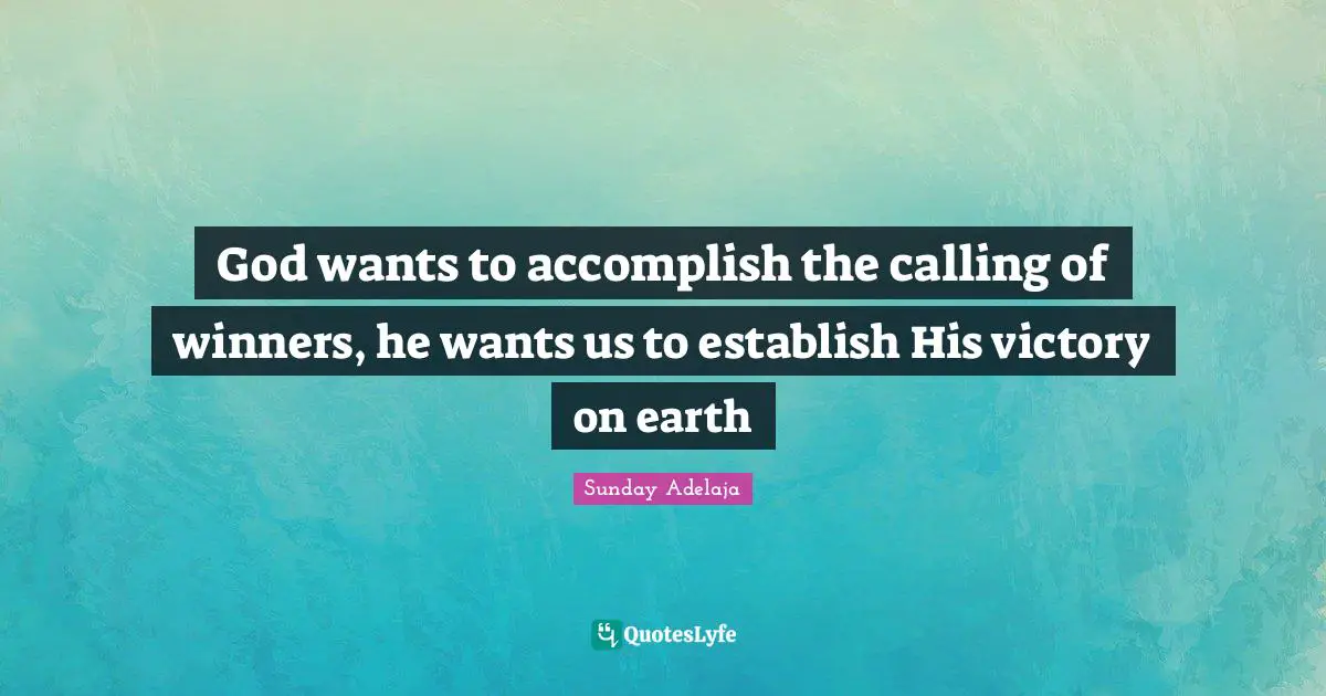 God wants to accomplish the calling of winners, he wants us to establish His victory on earth