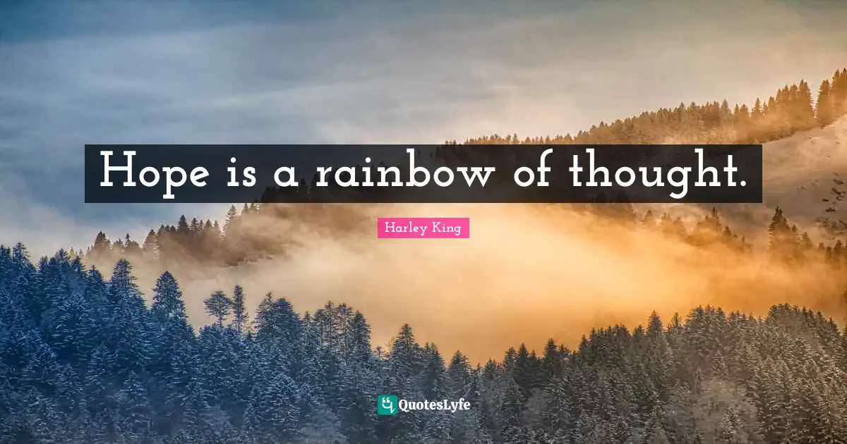 Hope is a rainbow of thought.