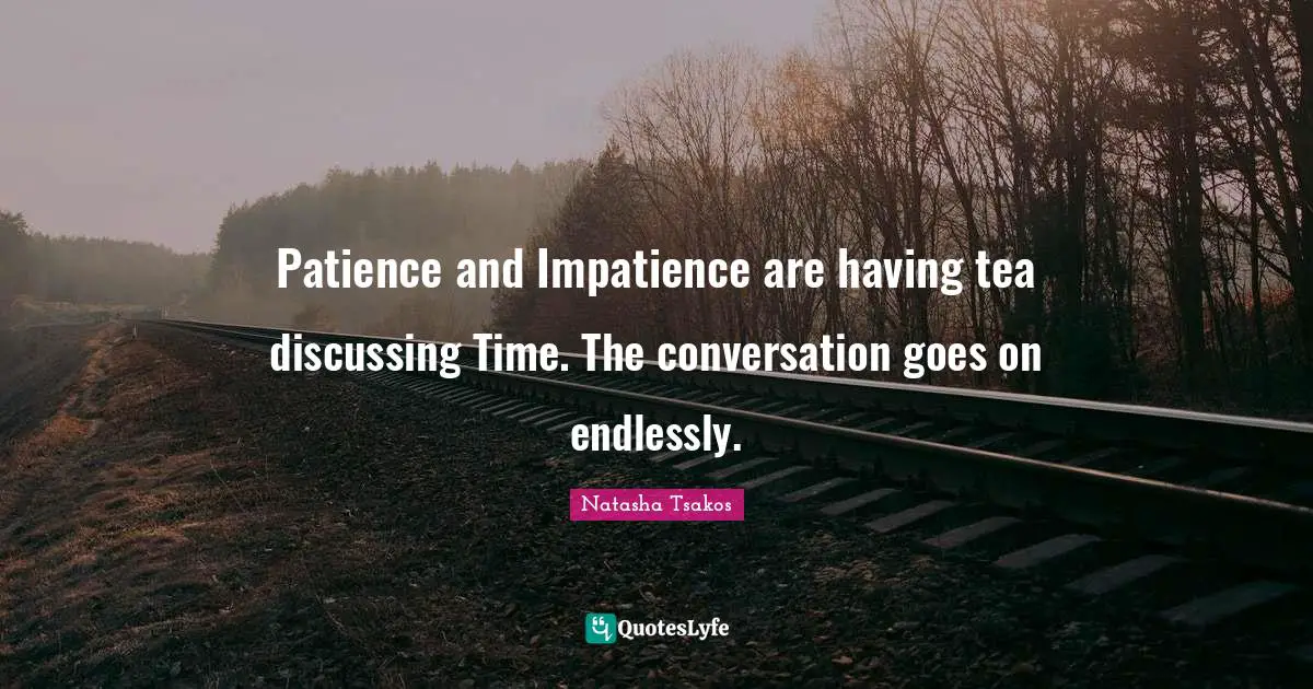 Patience and Impatience are having tea discussing Time. The conversation goes on endlessly.