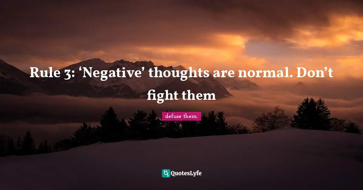 Rule 3: ‘Negative’ thoughts are normal. Don’t fight them