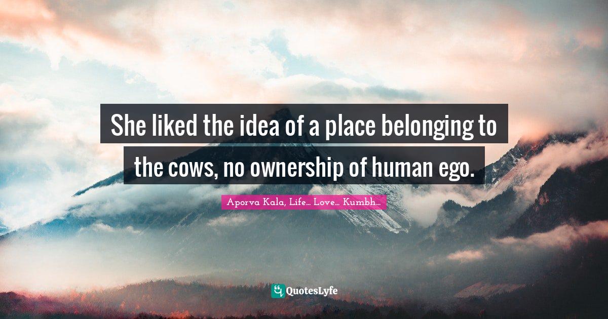 She liked the idea of a place belonging to the cows, no ownership of human ego.