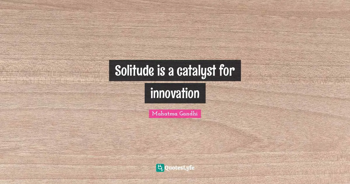 Solitude is a catalyst for innovation
