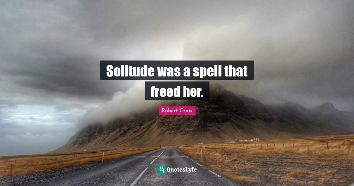 Solitude was a spell that freed her.