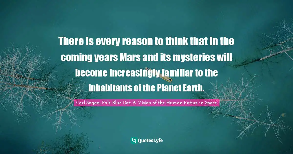 There is every reason to think that in the coming years Mars and its mysteries will become increasingly familiar to the inhabitants of the Planet Earth.