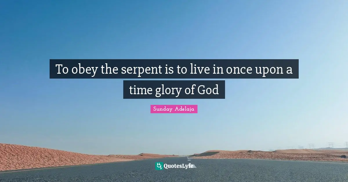 To obey the serpent is to live in once upon a time glory of God