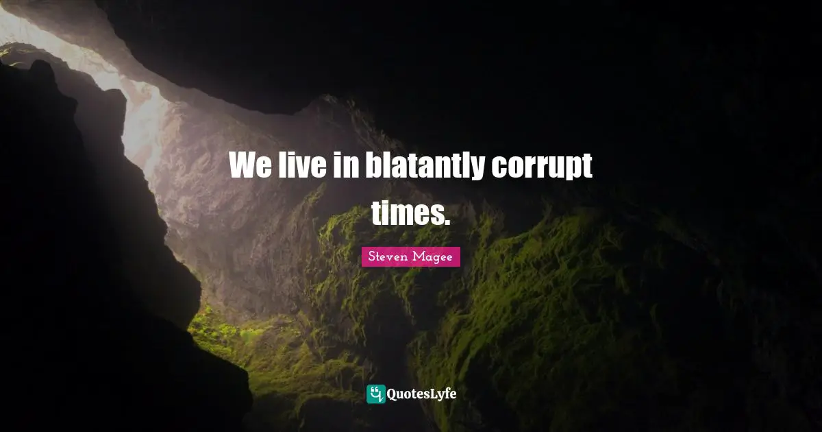 We live in blatantly corrupt times.