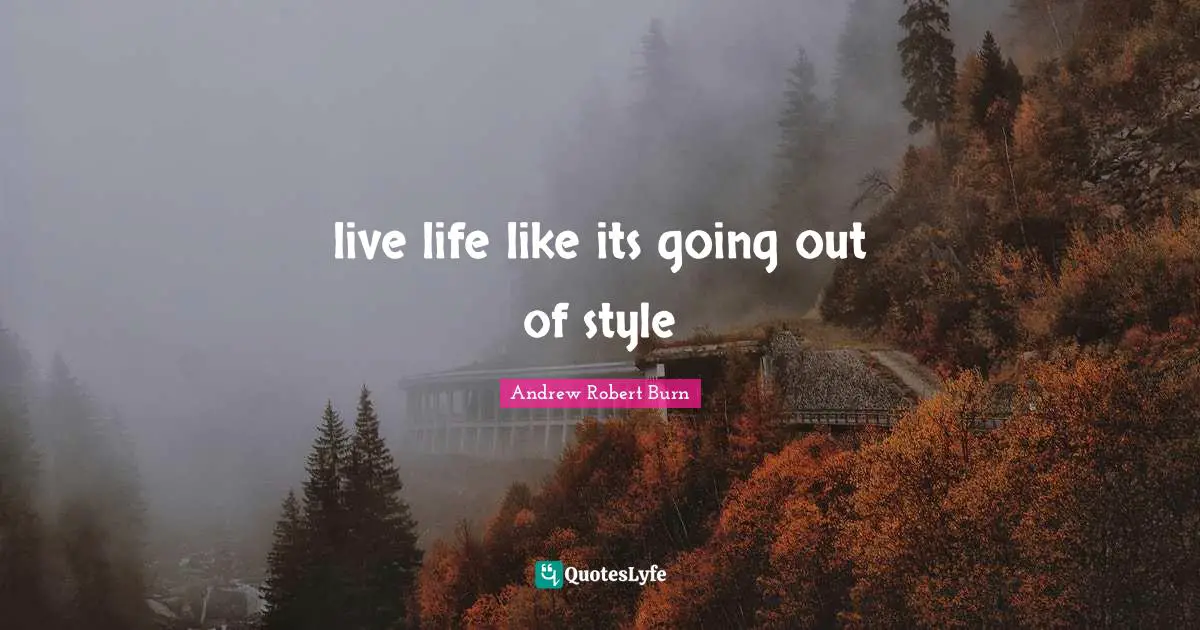 live life like its going out of style
