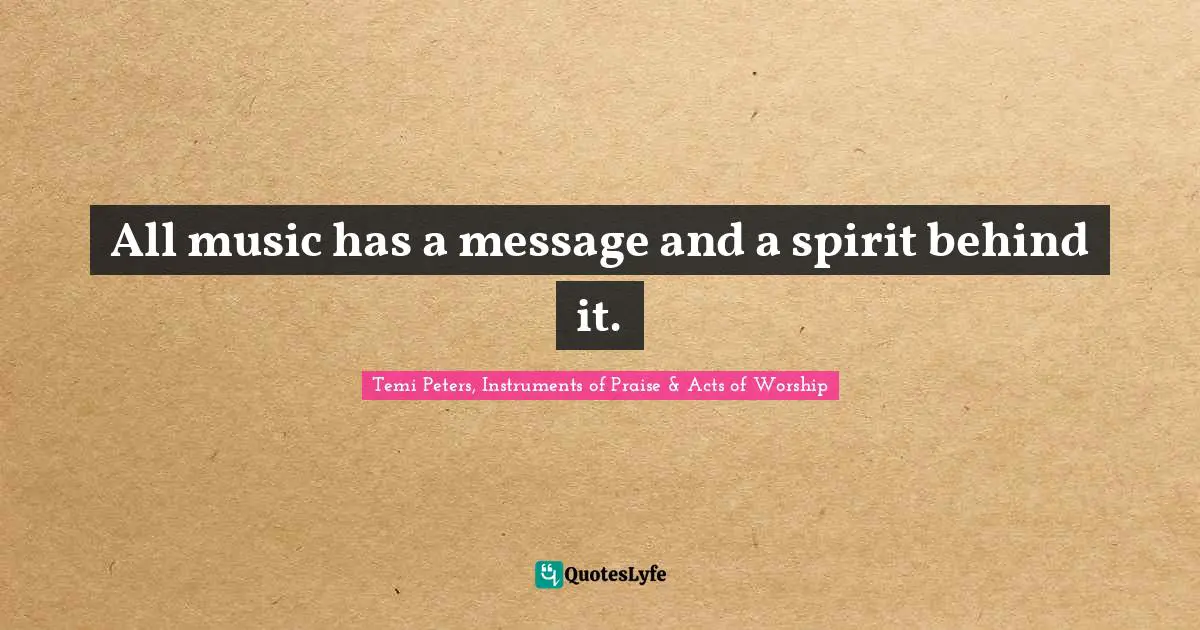 All music has a message and a spirit behind it.