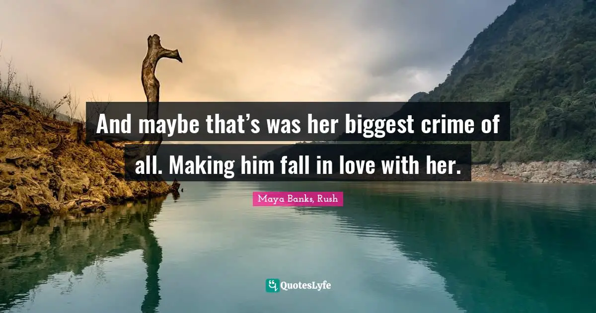 And maybe that’s was her biggest crime of all. Making him fall in love with her.