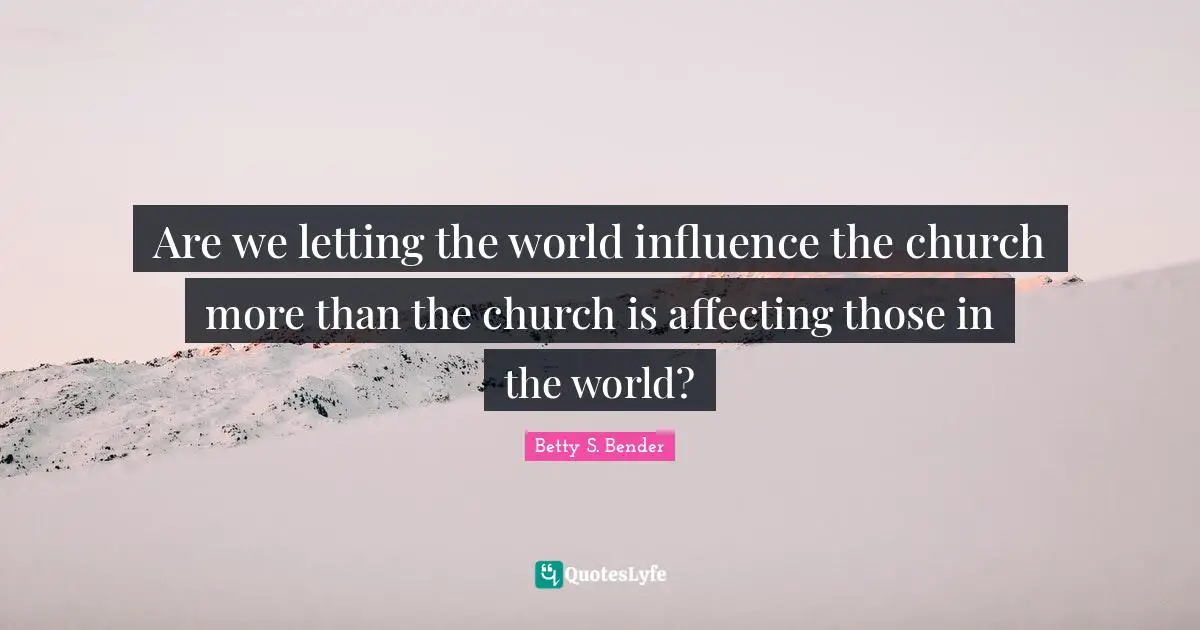 Are we letting the world influence the church more than the church is affecting those in the world?