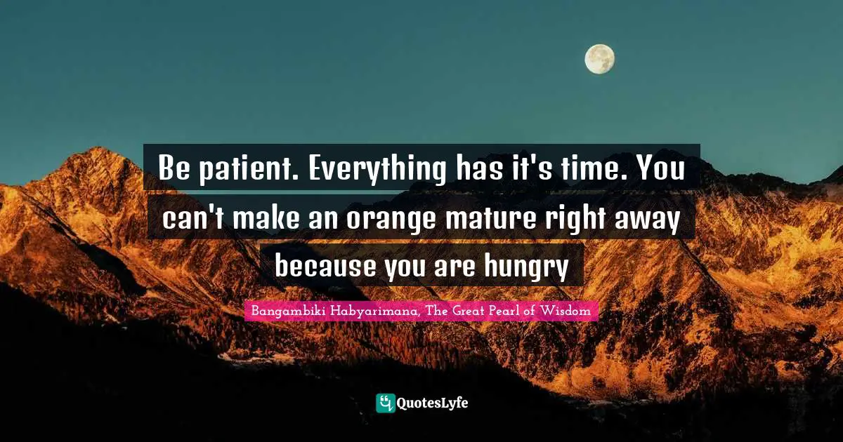 Be patient. Everything has it's time. You can't make an orange mature right away because you are hungry