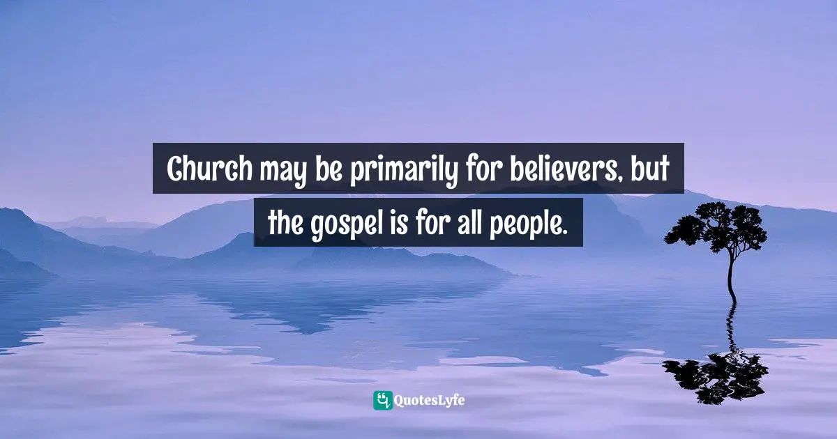 Church may be primarily for believers, but the gospel is for all people.