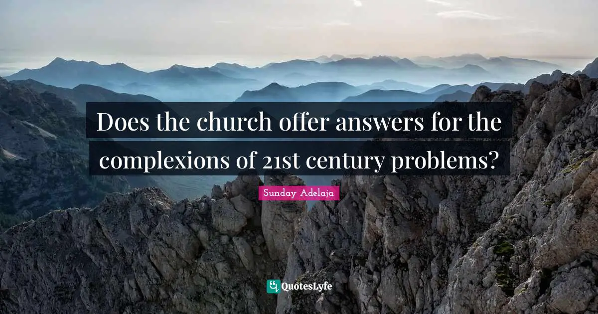 Does the church offer answers for the complexions of 21st century problems?