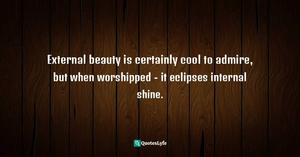 Best External Beauty Quotes With Images To Share And Download For Free At Quoteslyfe
