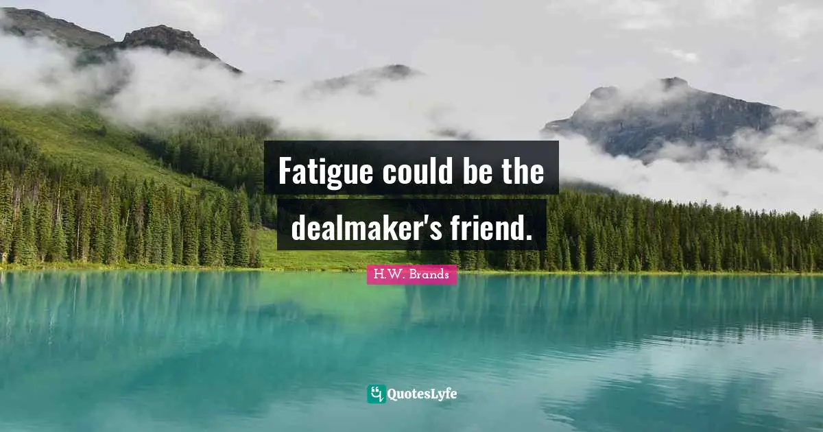 Fatigue could be the dealmaker's friend.