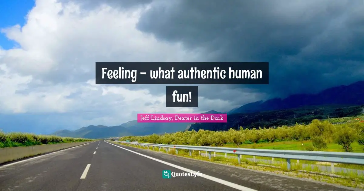 Feeling - what authentic human fun!