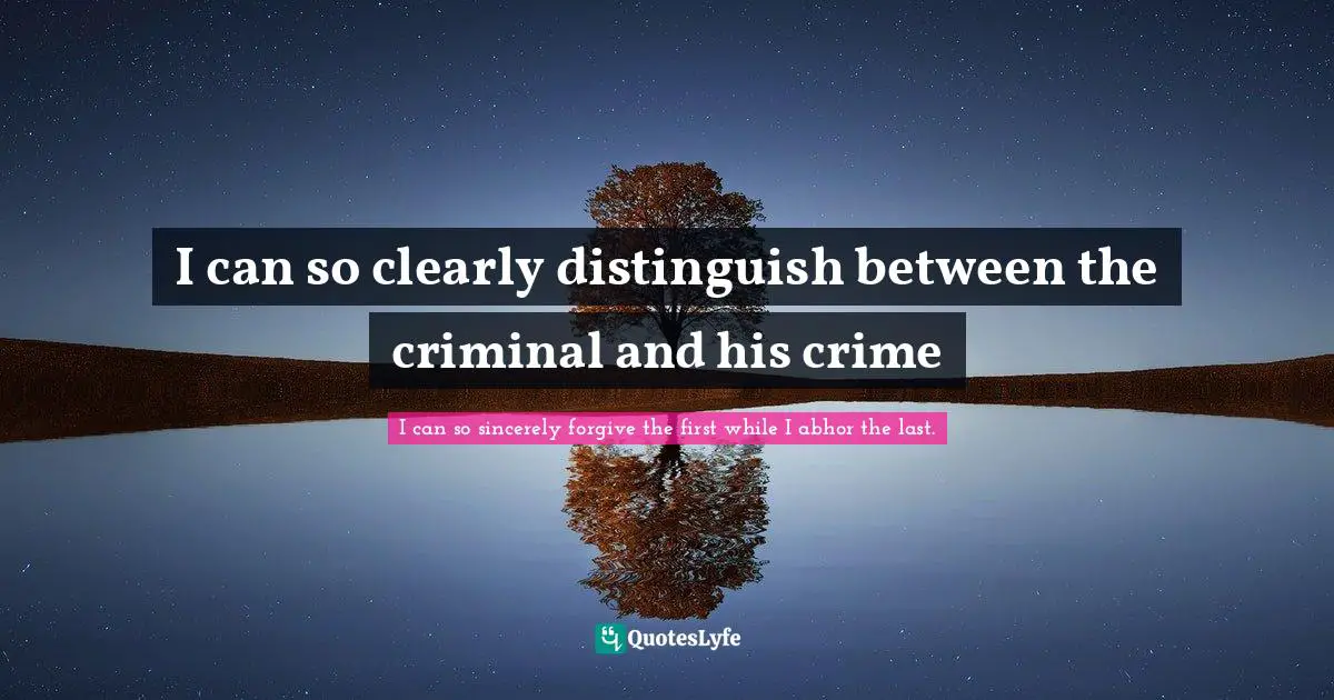 Jane Eyre Quotes: "I can so clearly distinguish between the criminal and his crime"