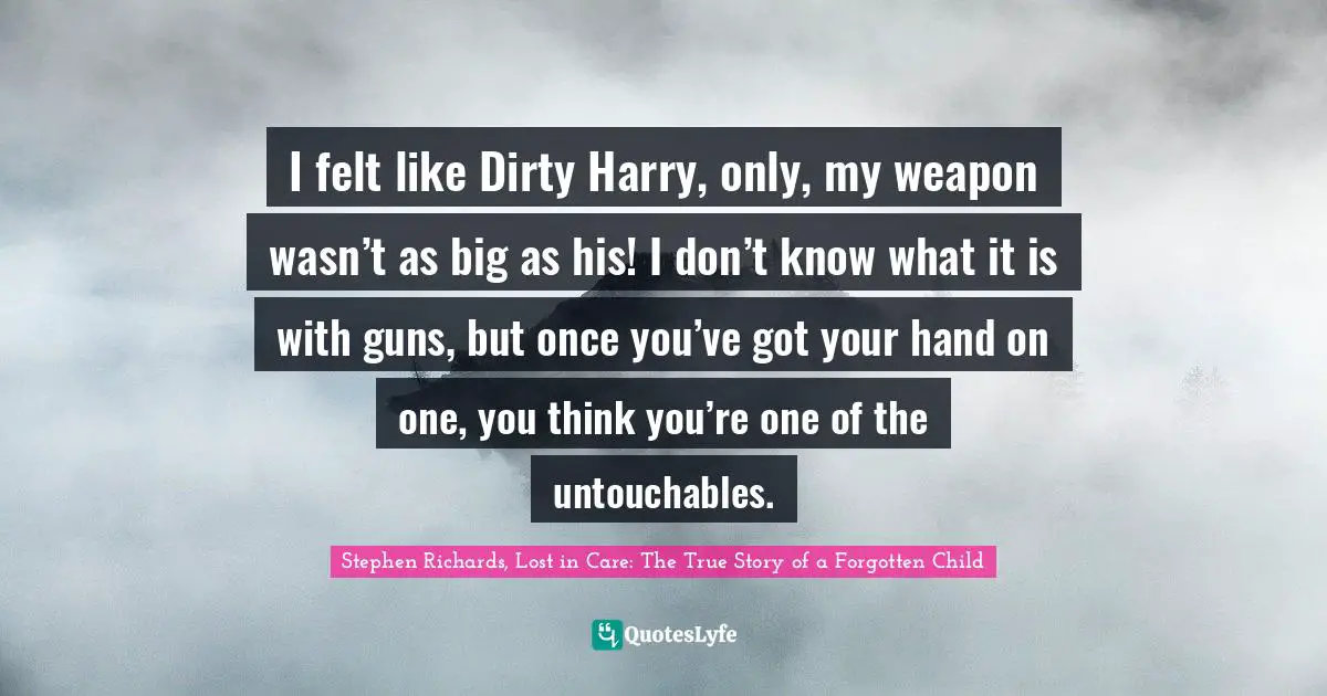 Jimmy Holland Quotes: "I felt like Dirty Harry, only, my weapon wasn’t as big as his! I don’t know what it is with guns, but once you’ve got your hand on one, you think you’re one of the untouchables."